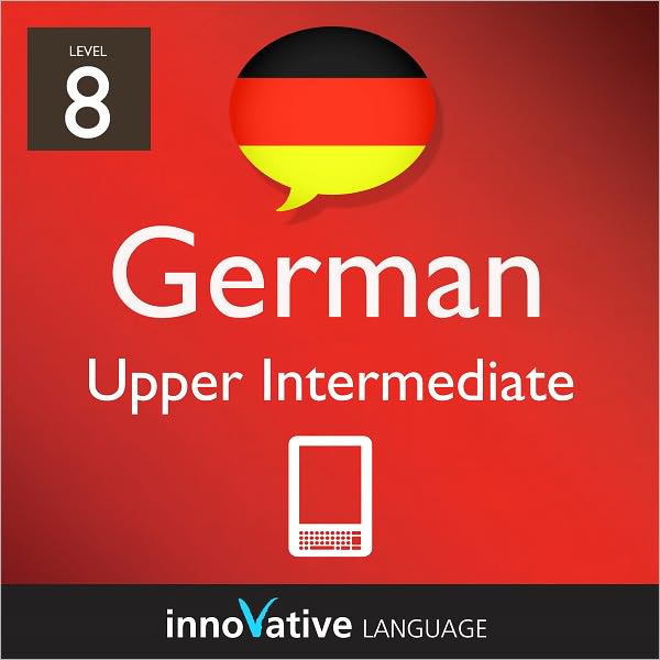 Learn German - Level 8: Upper Intermediate: Volume 1: (Enhanced Version) with Audio