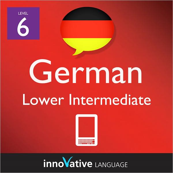 Learn German - Level 6: Lower Intermediate: Volume 1: (Enhanced Version) with Audio