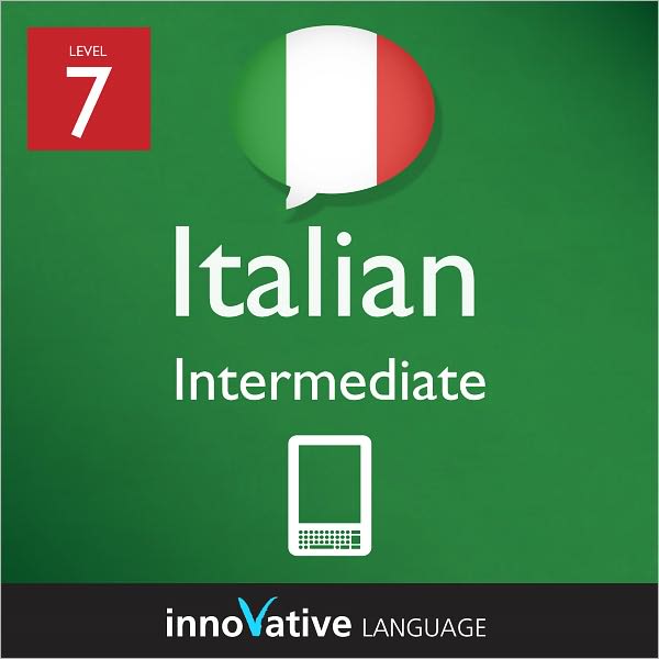 Learn Italian - Level 7: Intermediate: Volume 1: (Enhanced Version) with Audio