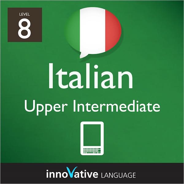 Learn Italian - Level 8: Upper Intermediate: Volume 1: (Enhanced Version) with Audio