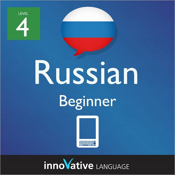 Learn Russian - Level 4: Beginner: Volume 1: (Enhanced Version) with Audio