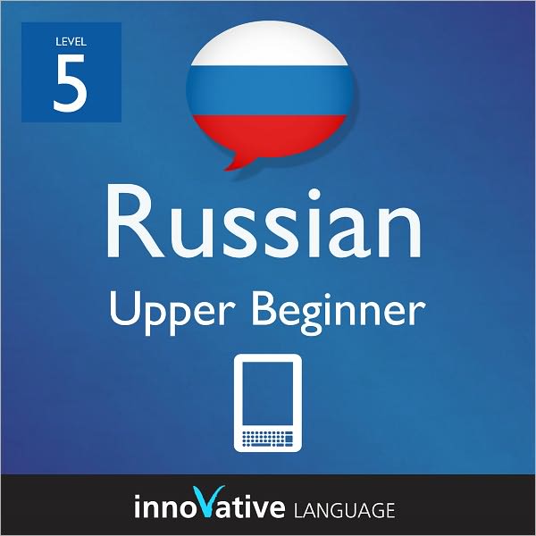 Learn Russian - Level 5: Upper Beginner: Volume 1: (Enhanced Version) with Audio