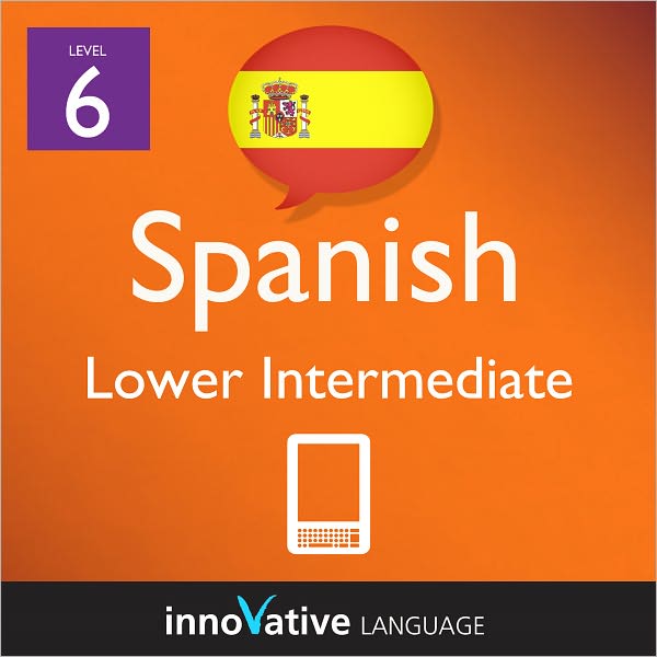 Learn Spanish - Level 6: Lower Intermediate: Volume 1: (Enhanced Version) with Audio