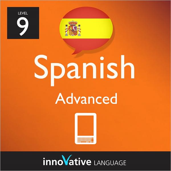 Learn Spanish - Level 9: Advanced: Volume 1: (Enhanced Version) with Audio