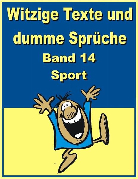 Witzige Texte und dumme Sprueche: Band 14 - Sport