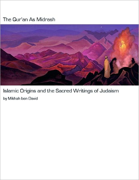 The Qur'an as Midrash: Islamic Origins and the Sacred Writings of Judaism