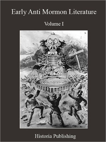 Early Anti Mormon Literature, Volume I (Fully Illustrated)