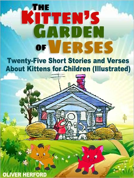 The Kitten's Garden of Verses: Twenty-Five Stories and Verses About Kittens for Children (Illustrated)