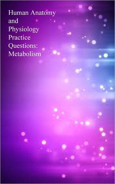 Human Anatomy and Physiology Practice Questions: Metabolism