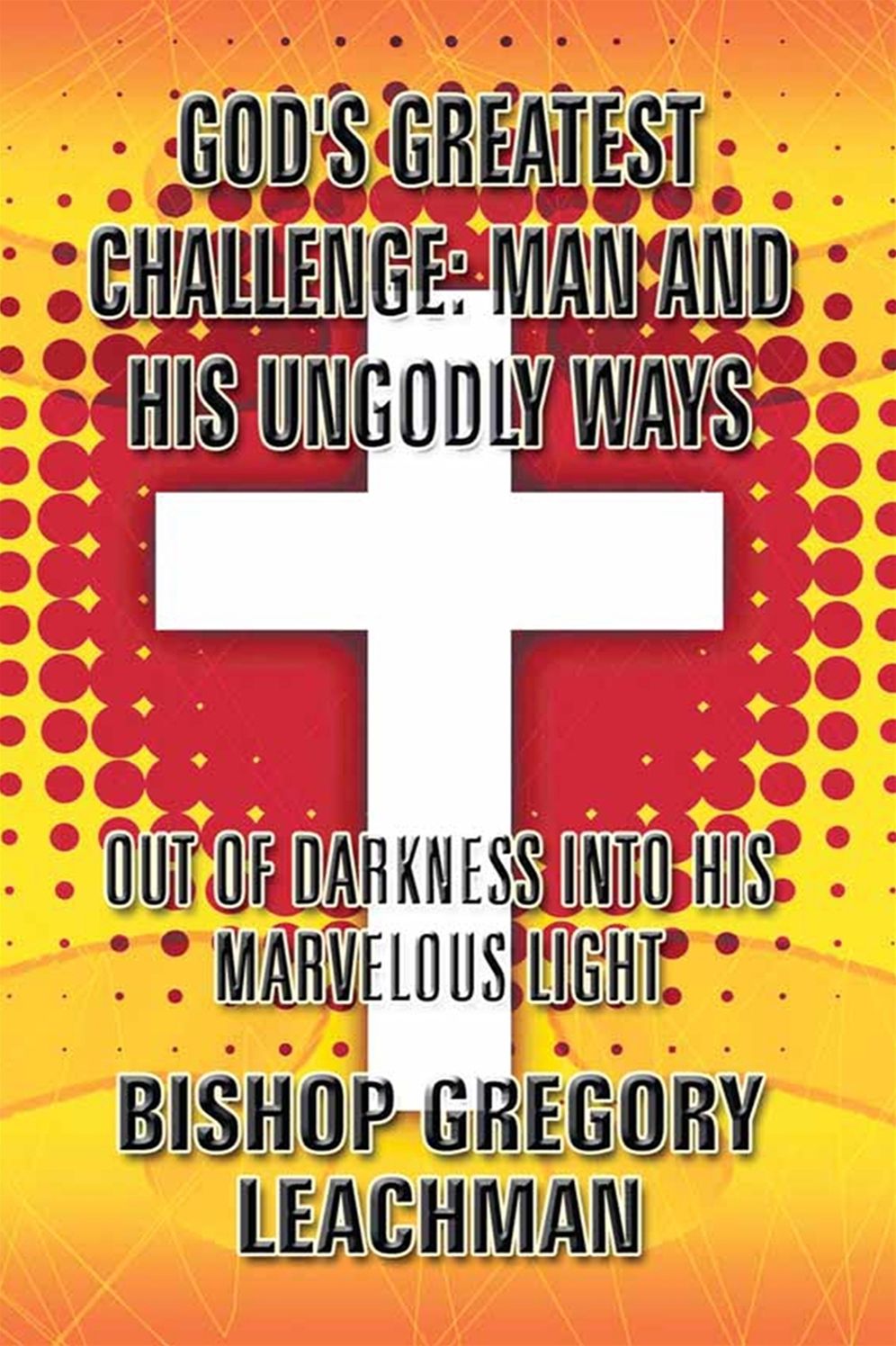 God's Greatest Challenge Man & His Ungodly Ways