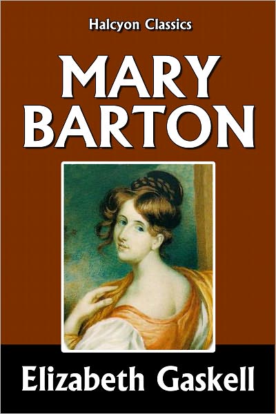 Mary Barton, A Tale of Manchester Life by Elizabeth Gaskell