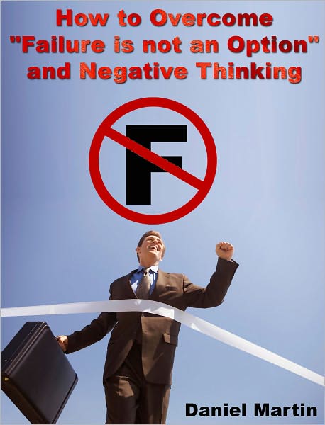 How to Overcome "Failure is not an Option" and Negative Thinking