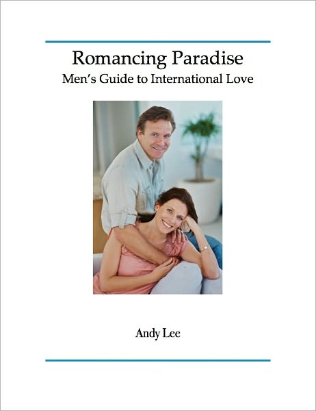 Romancing Paradise: Men's Guide to International Love