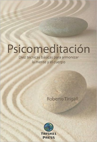Psicomeditaci&oacute;n : 10 t&eacute;cnicas b&aacute;sicas para armonizar mente y cuerpo