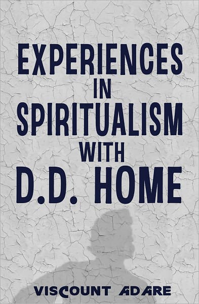 Experiences in Spiritualism with D. D. Home