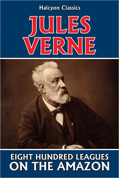 Eight Hundred Leagues on the Amazon by Jules Verne