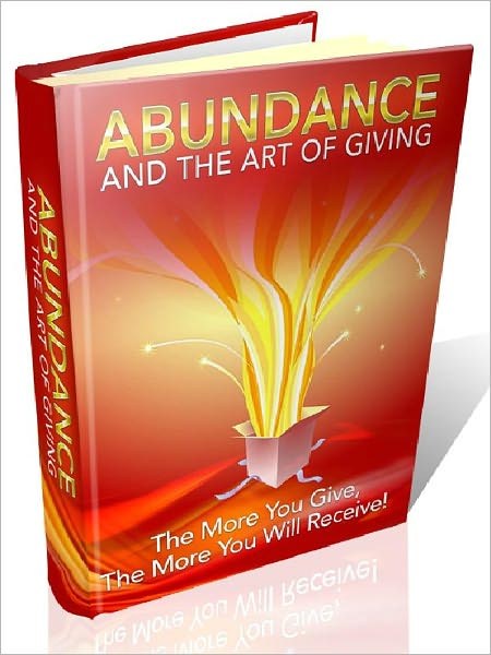 Abundance And The Art Of Giving - The More You Give, The More You Will Receive (New Edition)