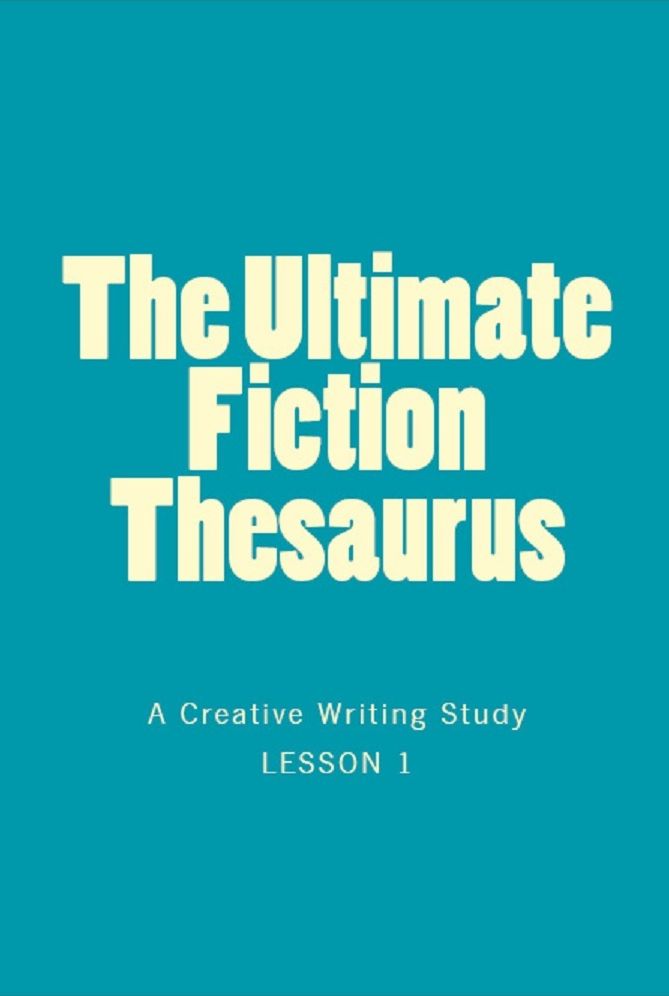 The Ultimate Fiction Thesaurus (a creative writing study in the tradition of the elements of style)