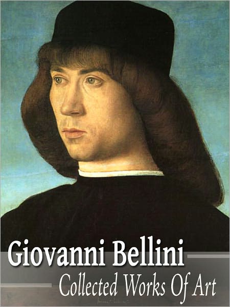 Giovanni Bellini: Collected Works of Art (Full Color)