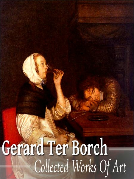 Gerard Ter Borch: Collected Works of Art (Full Color)