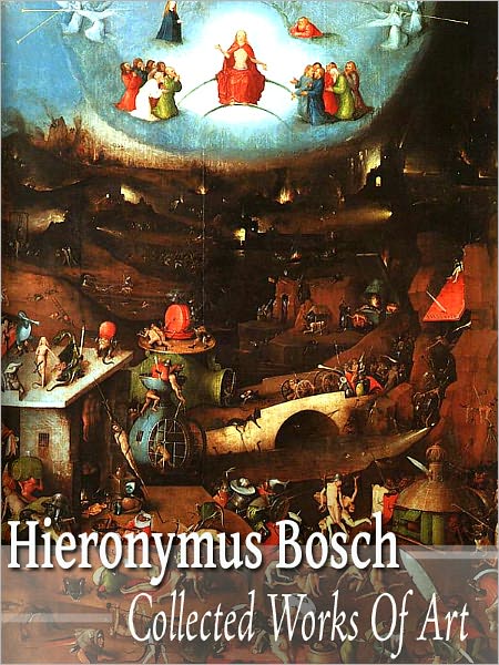 Hieronymus Bosch: Collected Works of Art (Full Color)