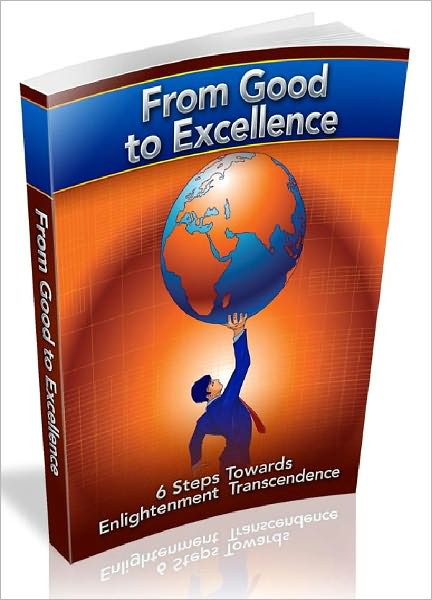 From Good To Excellence - 6 Steps Towards Enlightenment Transcendence (Recommended)
