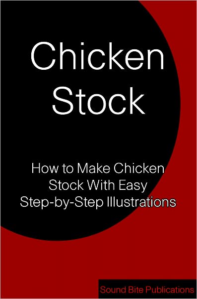 Chicken Stock: How to Make Chicken Stock With Step-by-Step Illustrations