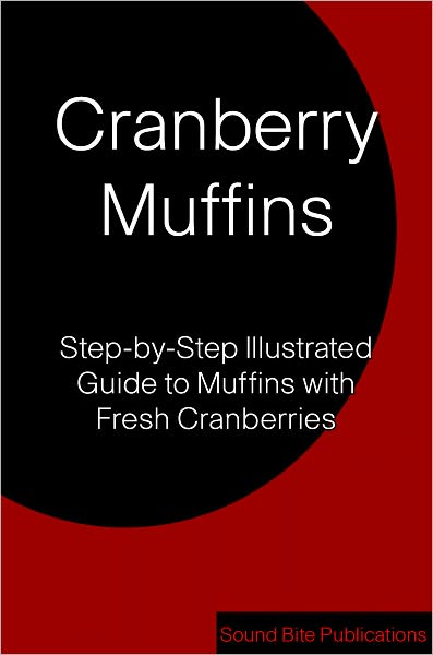 Cranberry Muffins: Step-by-Step Illustrated Guide to Muffins with Fresh Cranberries