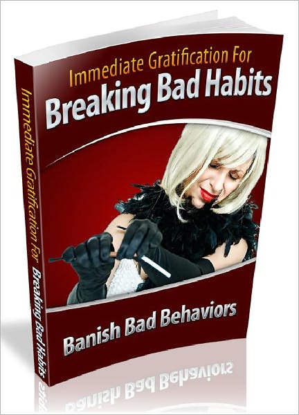 Immediate Gratification For Breaking Bad Habits - Banish Bad Behaviors (Newest Edition)