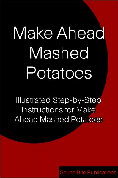 Make Ahead Mashed Potatoes: Illustrated Step-by-Step Instructions for Make Ahead Mashed Potatoes