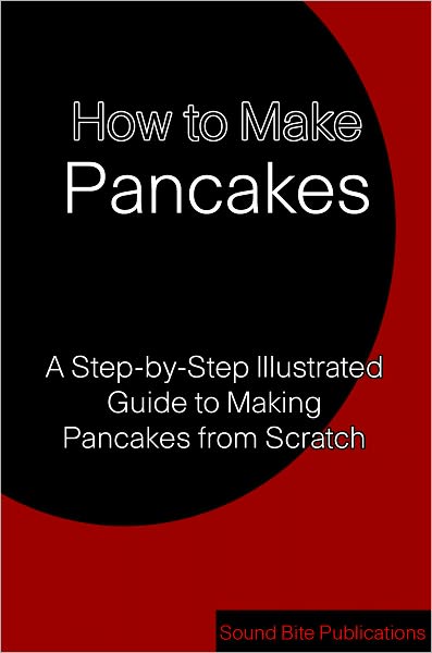 How to Make Pancakes: A Step-by-Step Illustrated Guide to Making Pancakes from Scratch