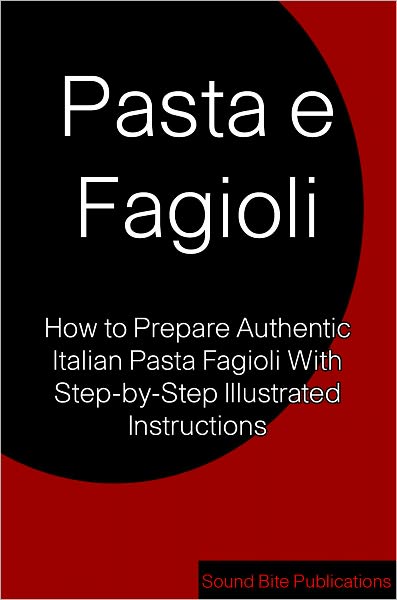 Pasta Fagioli Recipe: How to Prepare Authentic Italian Pasta e Fagioli With Step-by-Step illustrated Instructions