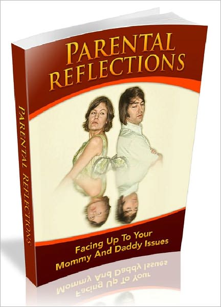 Parental Reflections - Facing Up To Your Mommy And Daddy Issues (Newest Edition)