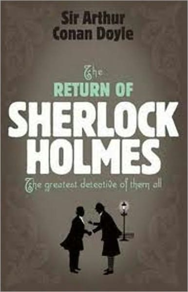 The Return of Sherlock Holmes, Sherlock Holmes #6 By Arthur Conan Doyle (Original Text)