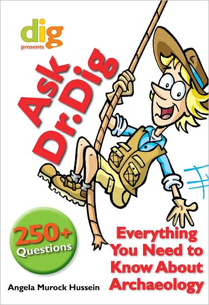 Ask Dr. Dig: Everything You Need to Know About Archaeology