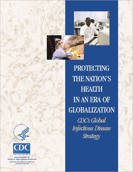 Protecting the Nation’s Health in an Era of Globalization: CDC’s Global Infectious Disease Strategy