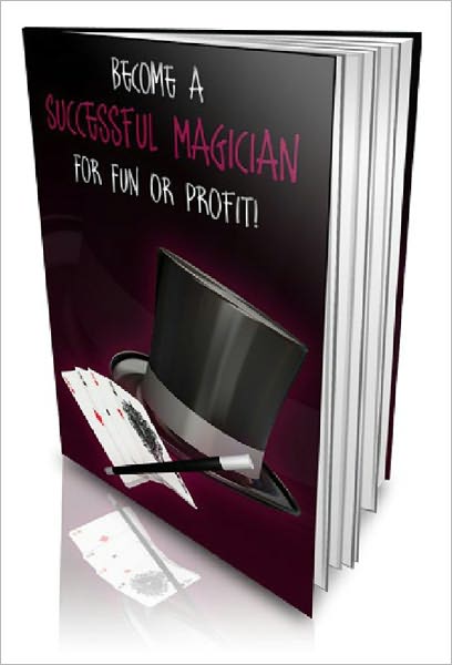 Become a Successful Magician For Fun or Profit