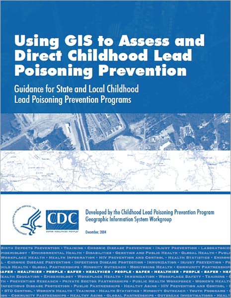 Using GIS to Assess and Direct Childhood Lead Poisoning Prevention