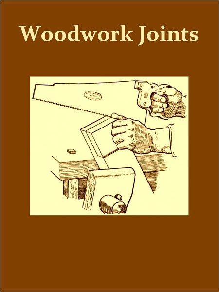 Woodwork Joints, How They Are Set Out, How Made and Where Used [Illustrated]