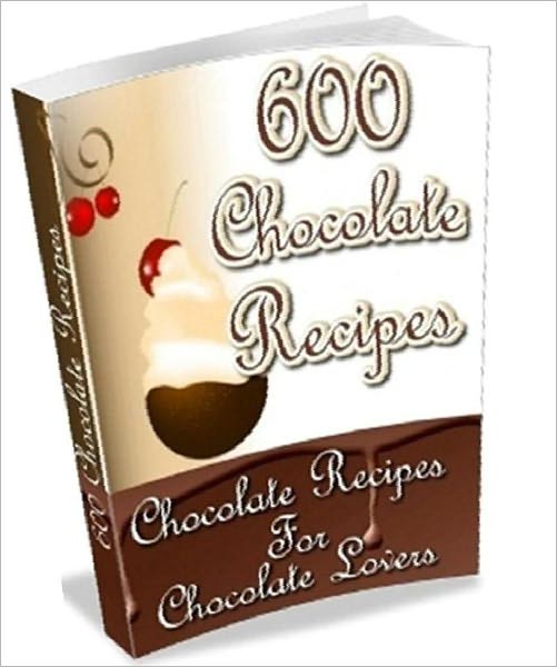 Food Recipes CookBook - 600 Chocolate Recipes For Chocolate Lovers - with enough chocolate to satisfy even the deepest craving.