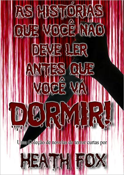 As hist&oacute;rias que voc&ecirc; n&atilde;o deve ler antes que voc&ecirc; v&aacute; Dormir!