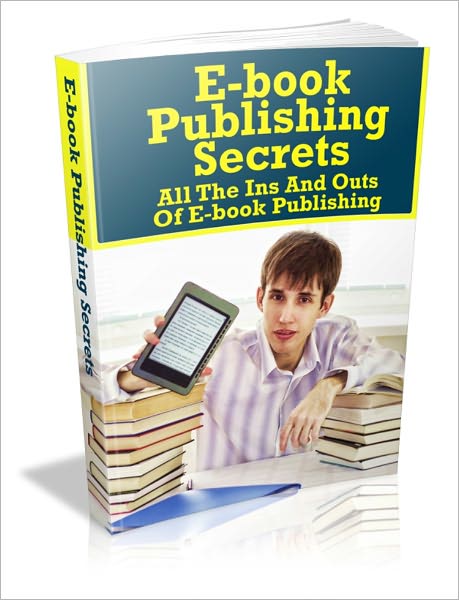 Ebook Publishing Secrets - All The Ins And Outs Of E-book Publishing
