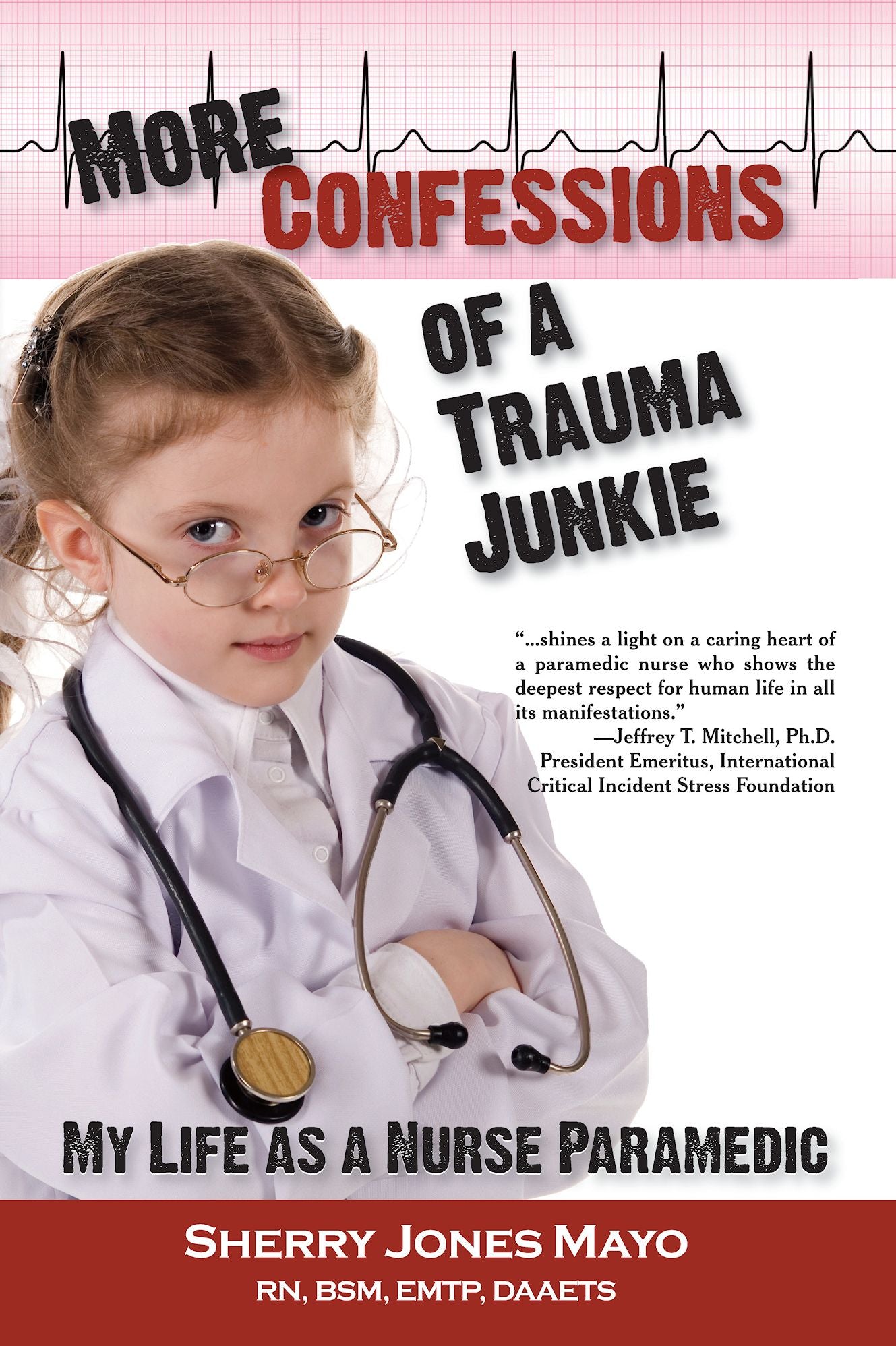 More Confessions of a Trauma Junkie: My Life as a Nurse Paramedic