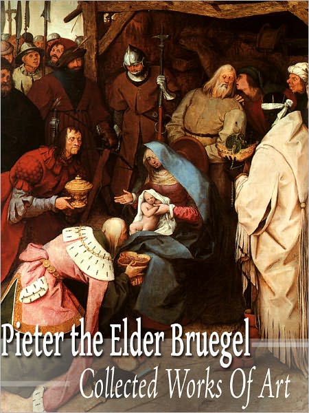 Pieter the Elder Bruegel: Collected Works of Art (Full Color)