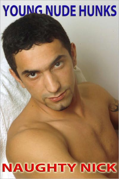 Naughty Nick - Young Nude Hunks (Nude Male Photos)