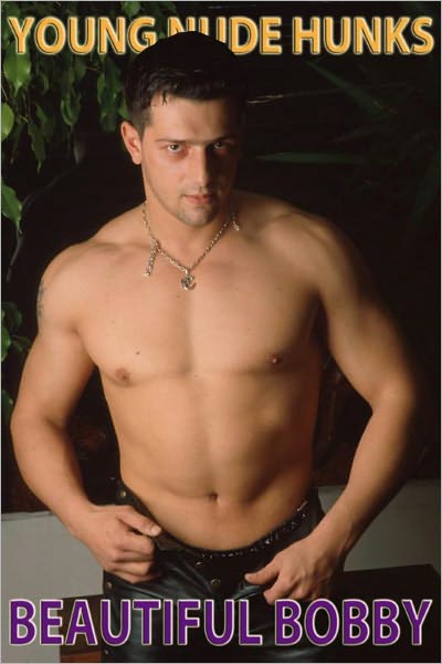 Beautiful Bobby - Young Nude Hunks (Nude Male Photos)