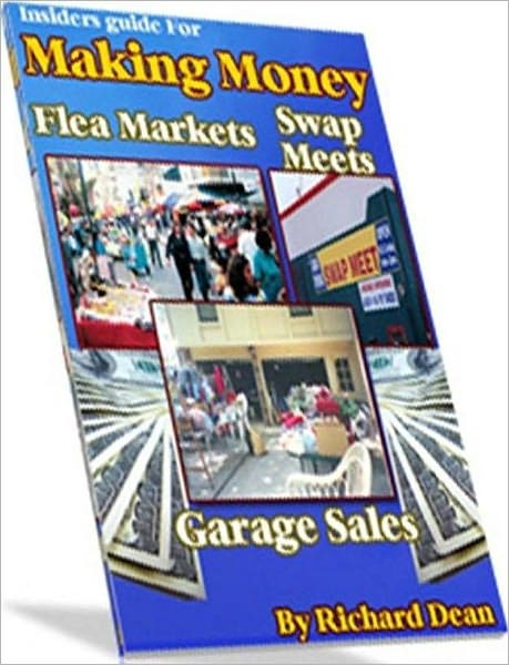 eBook about Making Money At Garage Sale, Swap Meet, Flea Market - "Attending A Swap Meet, Garage Sales or Setting Up A Booth At A Flea Market Can Be Fun & Exciting!"