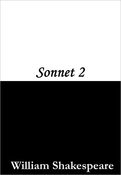 Sonnet 2 (When forty winters shall besiege thy brow)