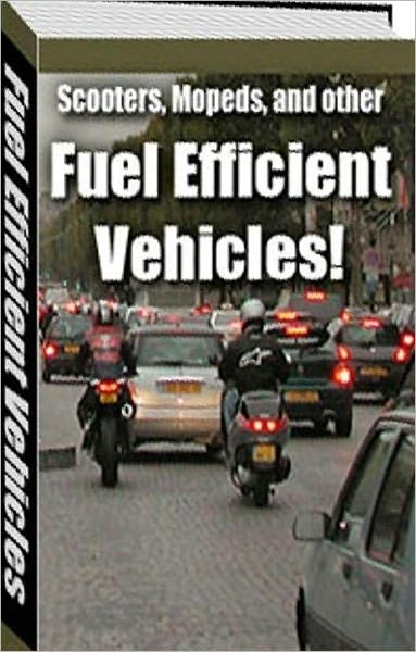 eBook about Scooters, Mopeds, and Other Fuel Efficient Vehicles - The cost of gas is more now than it has ever been