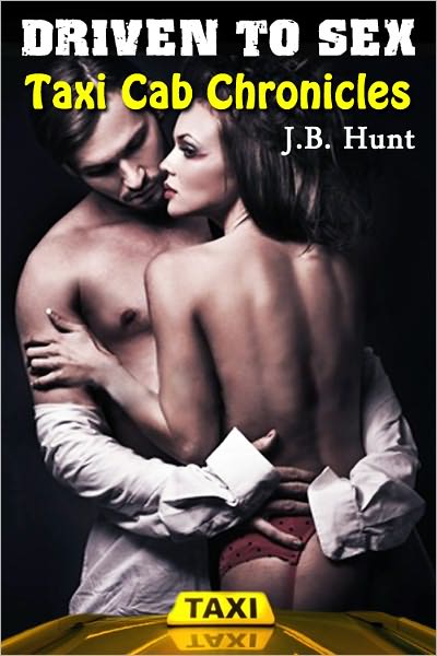 Driven To Sex: Taxi Cab Chronicles (Sin City Sex Stories)